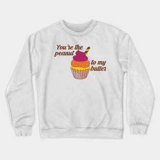 You're the peanut to my butter Crewneck Sweatshirt